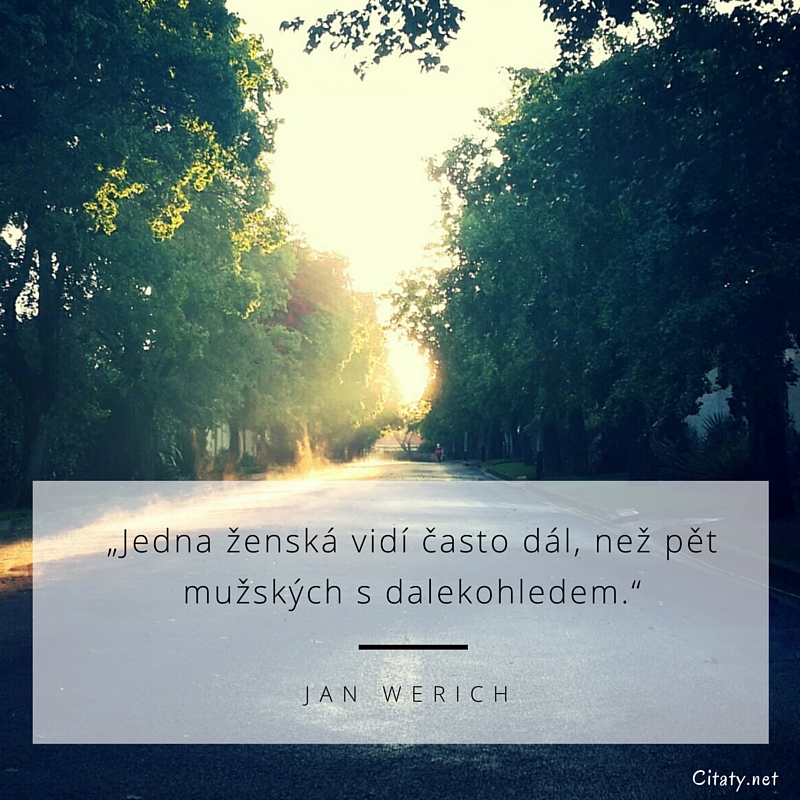 Jan Werich frase: „Jedna ženská vidí někdy dál než pět mužských s dalekohledem.“