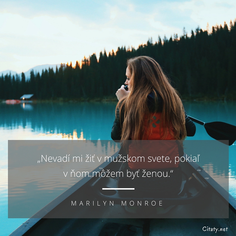 Marilyn Monroe frase: „Nevadí mi žiť v mužskom svete, pokiaľ v ňom môžem byť ženou.“