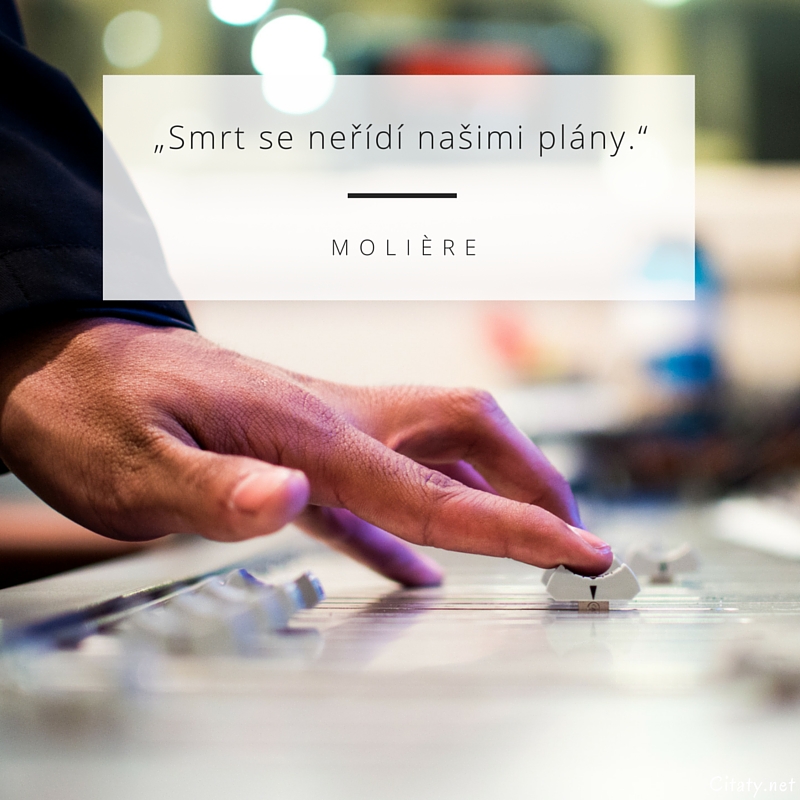 Molière frase: „Smrt se neřídí našimi plány.“