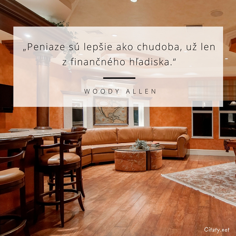 Woody Allen frase: „Peniaze sú lepšie ako chudoba, už len z finančného hľadiska.“